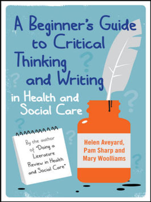 Title details for A Beginner's Guide to Critical Thinking and Writing in Health and Social Care by Helen Aveyard - Available